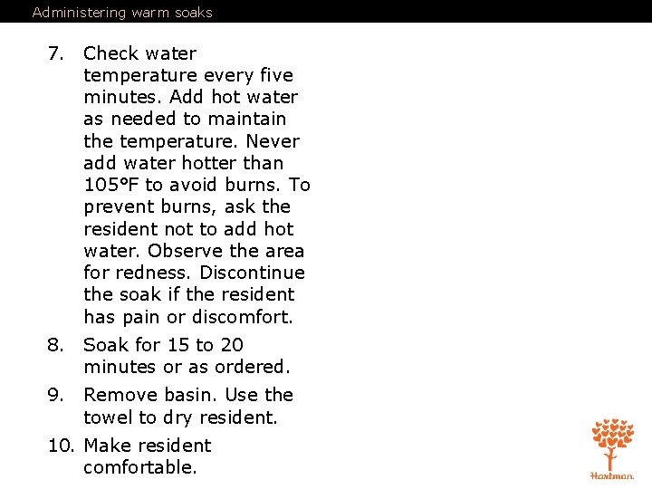 Administering warm soaks 7. Check water temperature every five minutes. Add hot water as