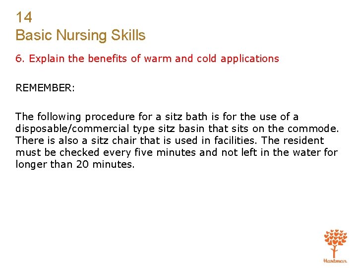 14 Basic Nursing Skills 6. Explain the benefits of warm and cold applications REMEMBER: