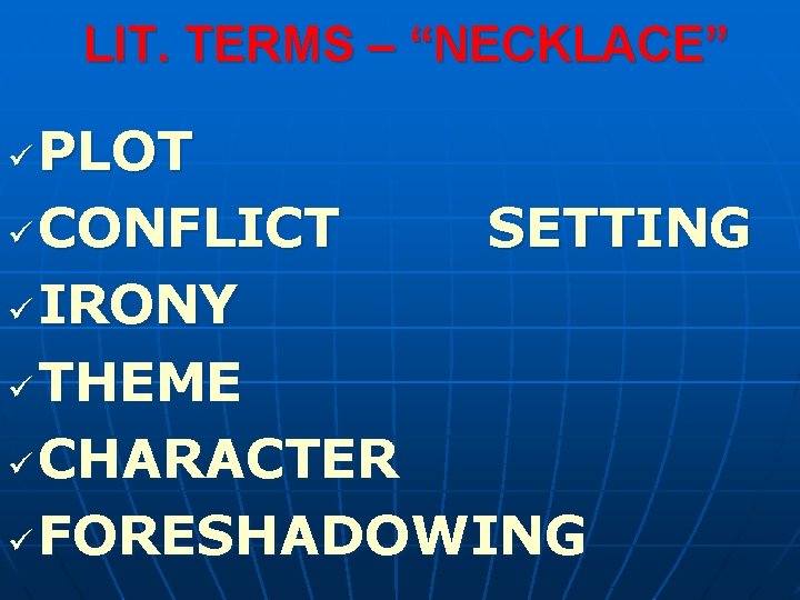 LIT. TERMS – “NECKLACE” PLOT ü CONFLICT SETTING ü IRONY ü THEME ü CHARACTER