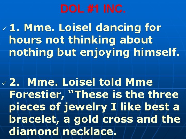DOL #1 INC. ü ü 1. Mme. Loisel dancing for hours not thinking about