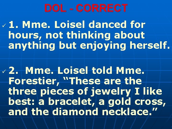 DOL - CORRECT ü ü 1. Mme. Loisel danced for hours, not thinking about