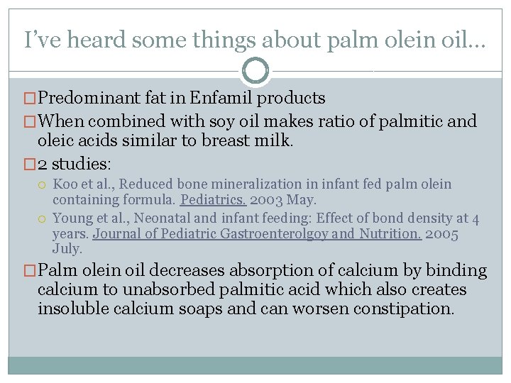 I’ve heard some things about palm olein oil… �Predominant fat in Enfamil products �When