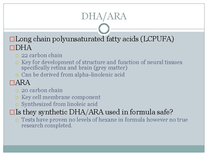 DHA/ARA �Long chain polyunsaturated fatty acids (LCPUFA) �DHA 22 carbon chain Key for development