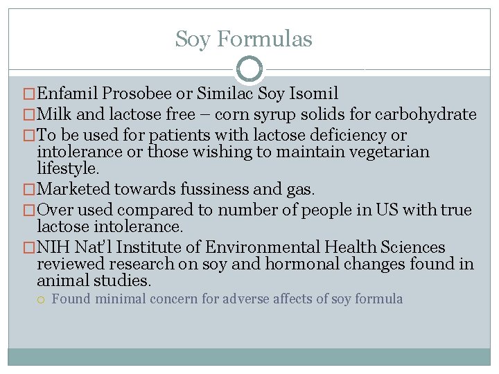 Soy Formulas �Enfamil Prosobee or Similac Soy Isomil �Milk and lactose free – corn