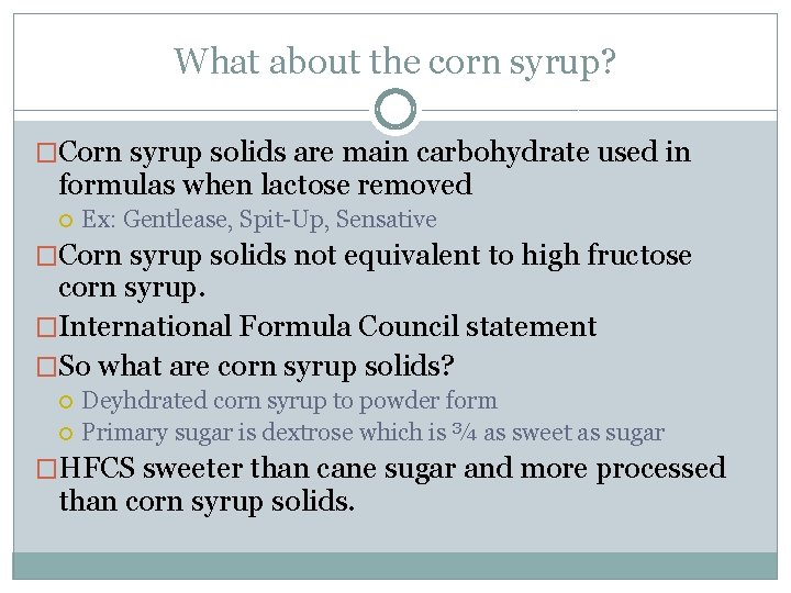 What about the corn syrup? �Corn syrup solids are main carbohydrate used in formulas