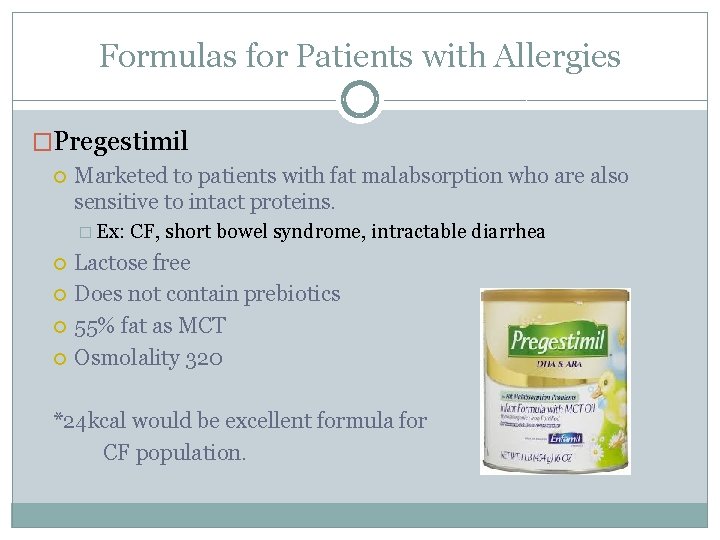 Formulas for Patients with Allergies �Pregestimil Marketed to patients with fat malabsorption who are