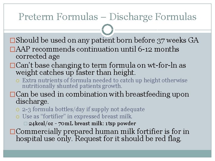 Preterm Formulas – Discharge Formulas �Should be used on any patient born before 37