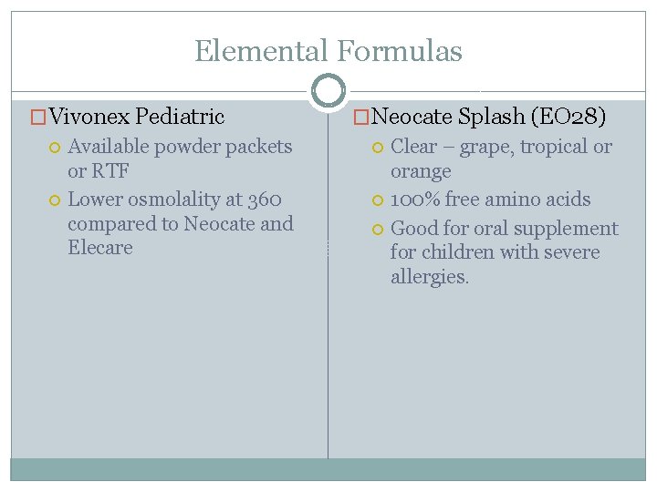 Elemental Formulas �Vivonex Pediatric Available powder packets or RTF Lower osmolality at 360 compared