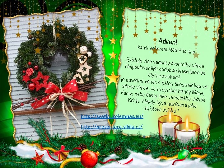 Advent končí večerem š tědrého dne. Existuje více va riant adventního věnce. Nejpoužívanější obdobou