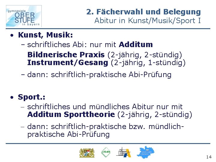 2. Fächerwahl und Belegung Abitur in Kunst/Musik/Sport I • Kunst, Musik: – schriftliches Abi: