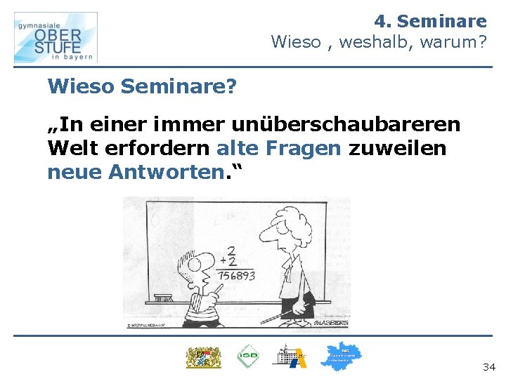 4. Seminare Wieso , weshalb, warum? Wieso Seminare? „In einer immer unüberschaubareren Welt erfordern