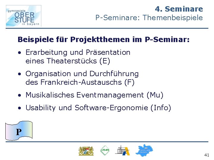 4. Seminare P-Seminare: Themenbeispiele Beispiele für Projektthemen im P-Seminar: • Erarbeitung und Präsentation eines