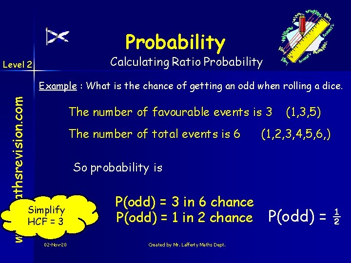 Probability Calculating Ratio Probability Level 2 www. mathsrevision. com Example : What is the