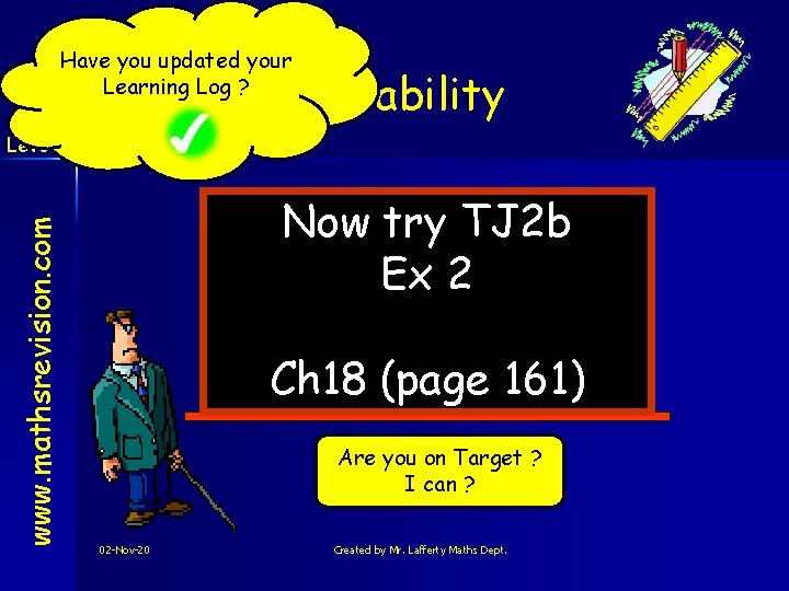 Have you updated your Learning Log ? Probability www. mathsrevision. com Level 2 Now