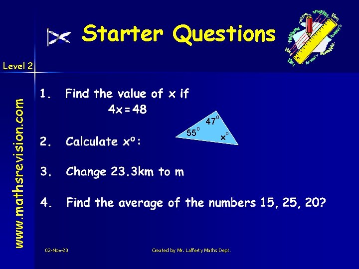 Starter Questions www. mathsrevision. com Level 2 55 02 -Nov-20 o 47 o x