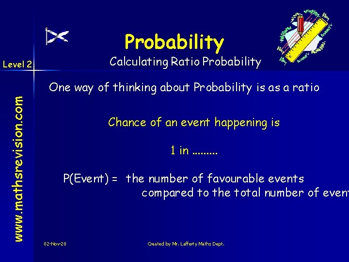 Probability Calculating Ratio Probability Level 2 www. mathsrevision. com One way of thinking about