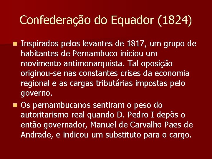 Confederação do Equador (1824) Inspirados pelos levantes de 1817, um grupo de habitantes de