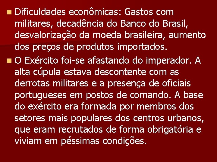 n Dificuldades econômicas: Gastos com militares, decadência do Banco do Brasil, desvalorização da moeda