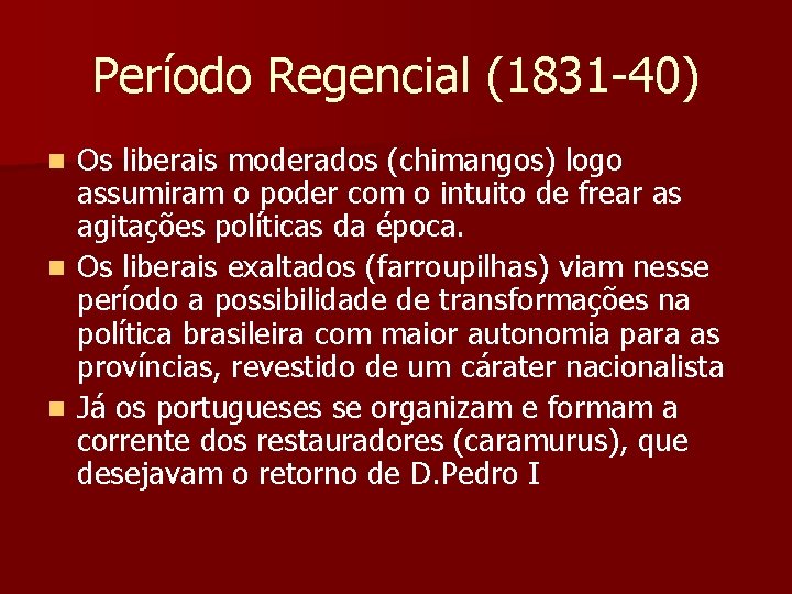 Período Regencial (1831 -40) Os liberais moderados (chimangos) logo assumiram o poder com o