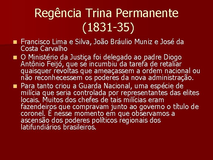 Regência Trina Permanente (1831 -35) Francisco Lima e Silva, João Bráulio Muniz e José