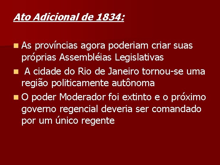 Ato Adicional de 1834: n As províncias agora poderiam criar suas próprias Assembléias Legislativas