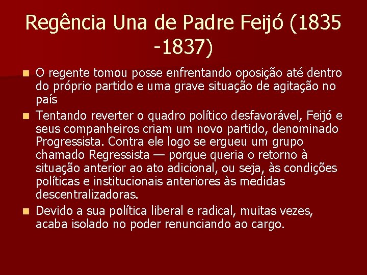 Regência Una de Padre Feijó (1835 -1837) O regente tomou posse enfrentando oposição até