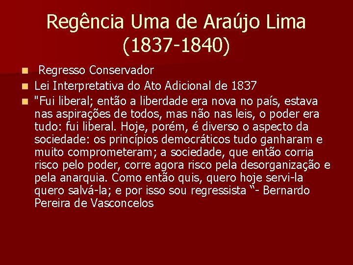 Regência Uma de Araújo Lima (1837 -1840) Regresso Conservador n Lei Interpretativa do Ato