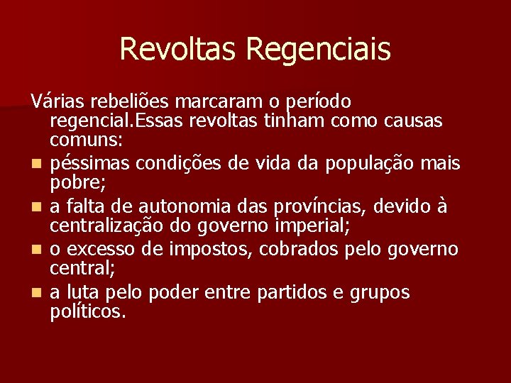 Revoltas Regenciais Várias rebeliões marcaram o período regencial. Essas revoltas tinham como causas comuns: