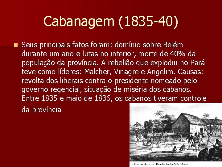 Cabanagem (1835 -40) n Seus principais fatos foram: domínio sobre Belém durante um ano