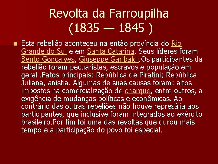 Revolta da Farroupilha (1835 — 1845 ) n Esta rebelião aconteceu na então província