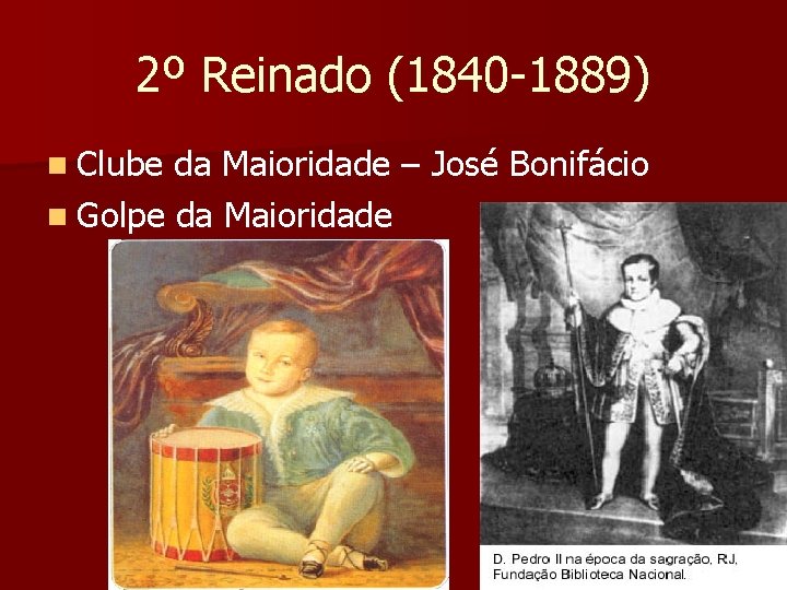 2º Reinado (1840 -1889) n Clube da Maioridade – José Bonifácio n Golpe da