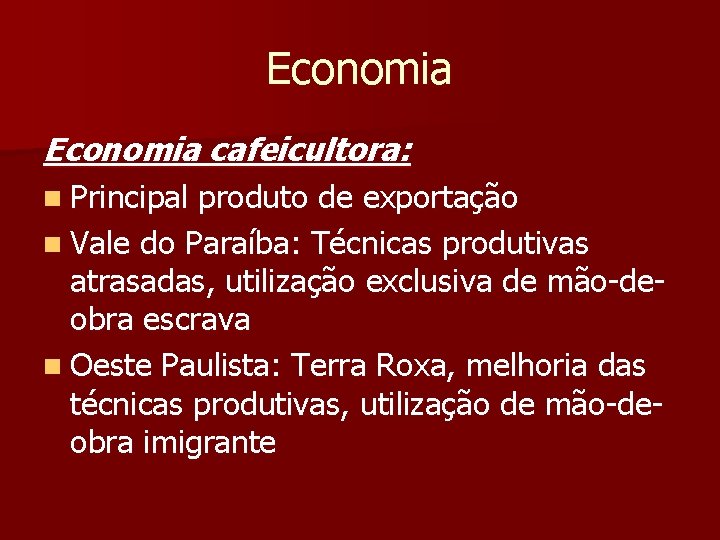 Economia cafeicultora: n Principal produto de exportação n Vale do Paraíba: Técnicas produtivas atrasadas,