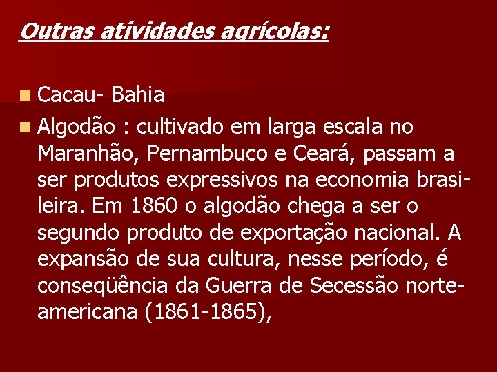 Outras atividades agrícolas: n Cacau- Bahia n Algodão : cultivado em larga escala no