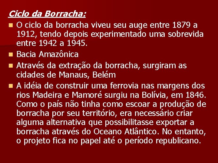 Ciclo da Borracha: O ciclo da borracha viveu seu auge entre 1879 a 1912,