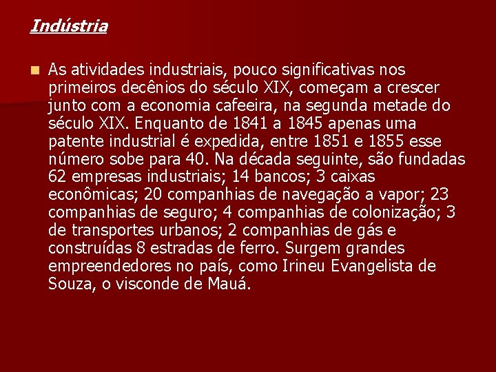 Indústria n As atividades industriais, pouco significativas nos primeiros decênios do século XIX, começam