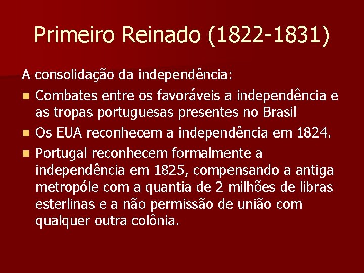 Primeiro Reinado (1822 -1831) A consolidação da independência: n Combates entre os favoráveis a