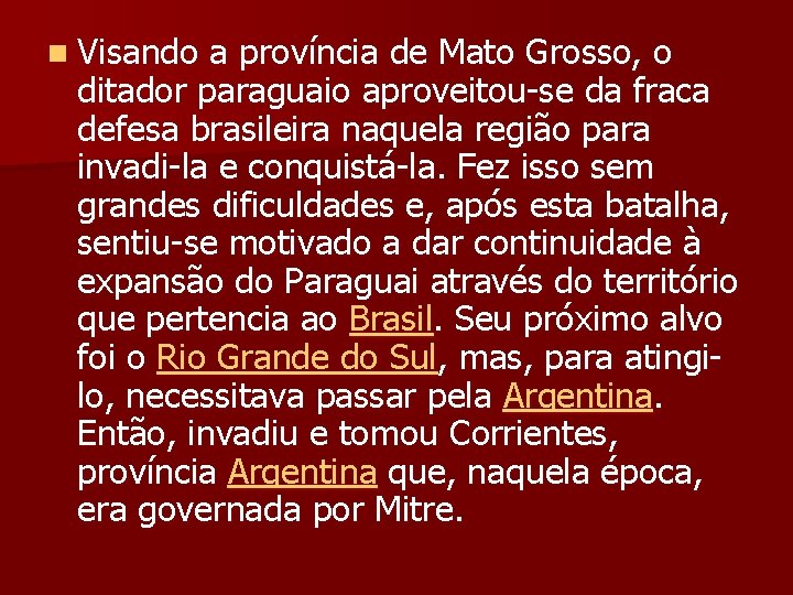 n Visando a província de Mato Grosso, o ditador paraguaio aproveitou-se da fraca defesa