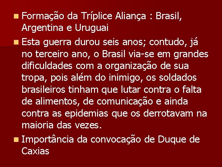 n Formação da Tríplice Aliança : Brasil, Argentina e Uruguai n Esta guerra durou