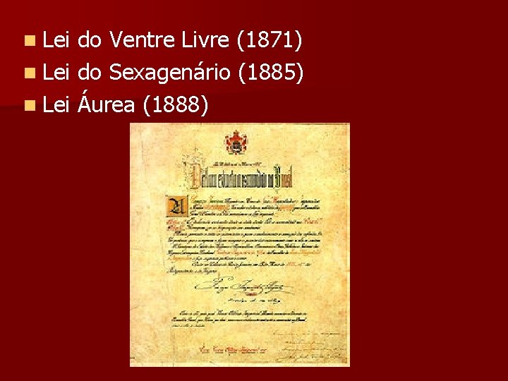 n Lei do Ventre Livre (1871) n Lei do Sexagenário (1885) n Lei Áurea