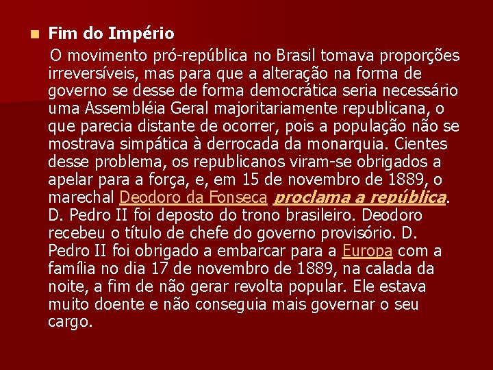 Fim do Império O movimento pró-república no Brasil tomava proporções irreversíveis, mas para que