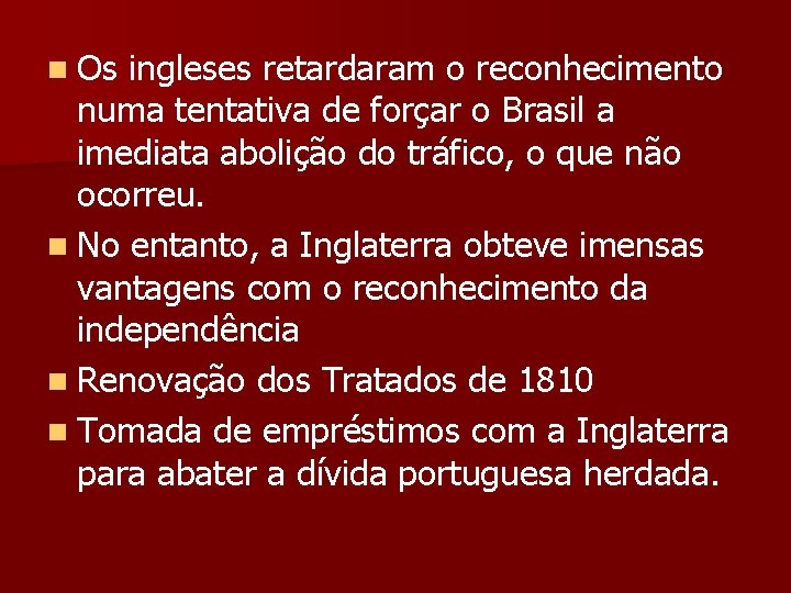 n Os ingleses retardaram o reconhecimento numa tentativa de forçar o Brasil a imediata