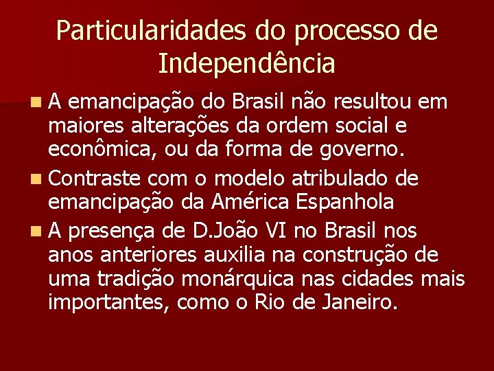 Particularidades do processo de Independência n A emancipação do Brasil não resultou em maiores