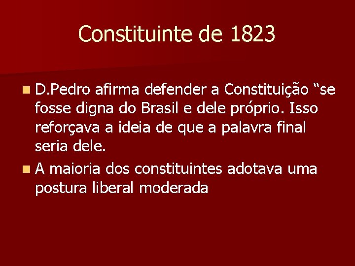 Constituinte de 1823 n D. Pedro afirma defender a Constituição “se fosse digna do