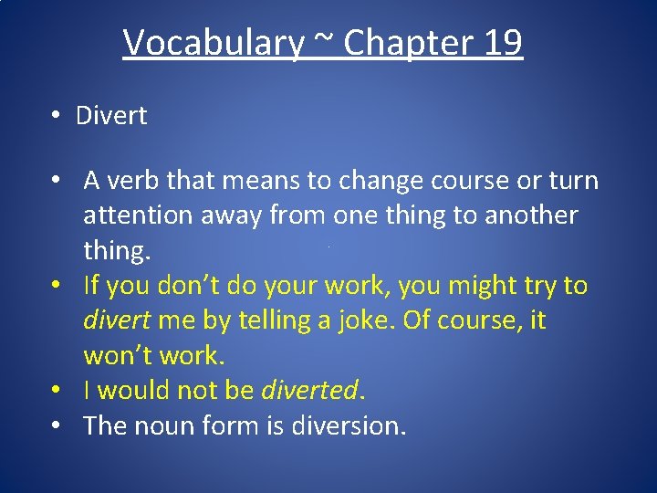 Vocabulary ~ Chapter 19 • Divert • A verb that means to change course