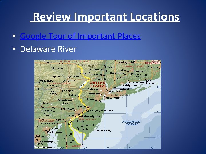 Review Important Locations • Google Tour of Important Places • Delaware River 