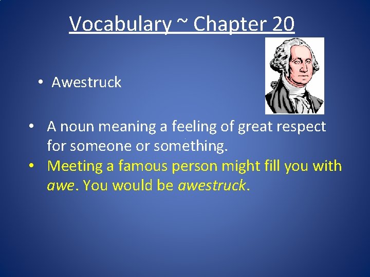 Vocabulary ~ Chapter 20 • Awestruck • A noun meaning a feeling of great