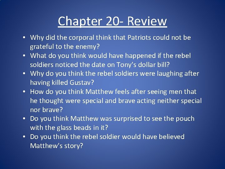 Chapter 20 - Review • Why did the corporal think that Patriots could not