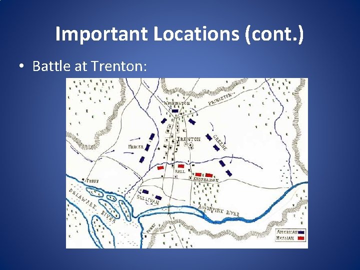 Important Locations (cont. ) • Battle at Trenton: 