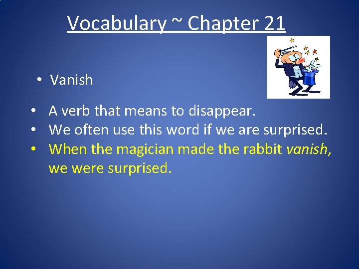 Vocabulary ~ Chapter 21 • Vanish • A verb that means to disappear. •