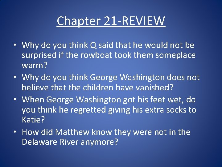 Chapter 21 -REVIEW • Why do you think Q said that he would not